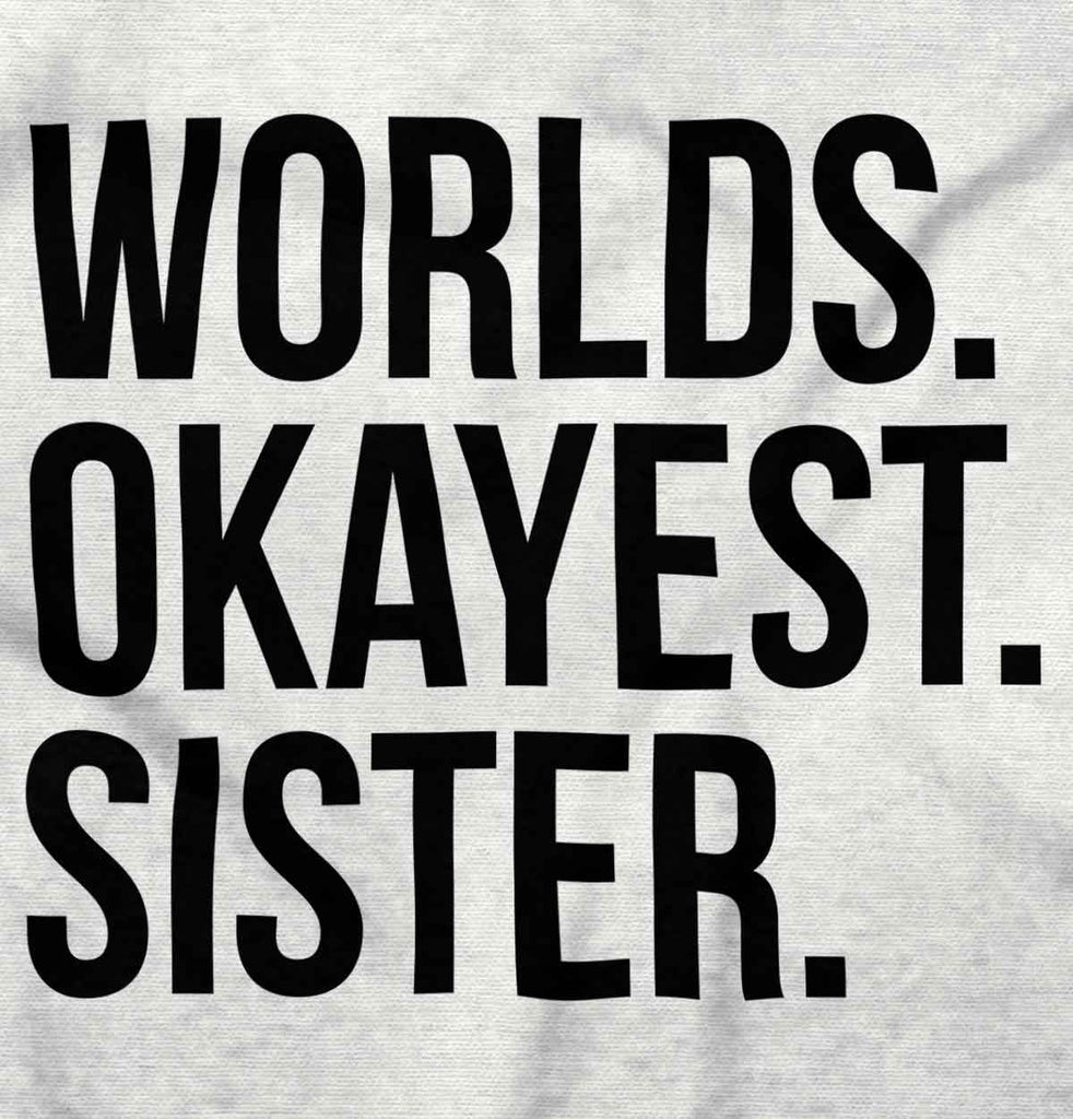 Worlds Okayest Sister Infant Toddler T Shirt-Direct To Garment Print-Brisco Baby