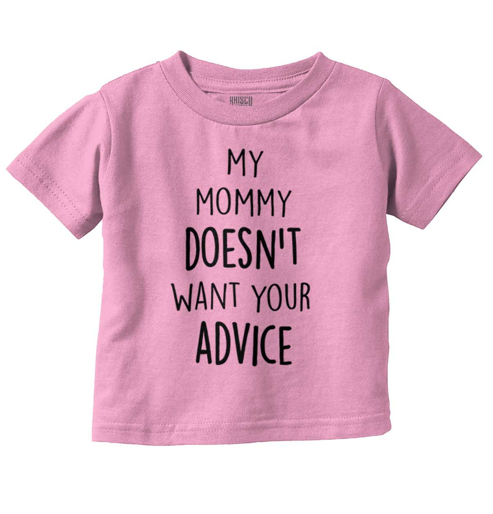 Mommy Doesn't Want Your Advice Infant Toddler T Shirt-Direct To Garment Print-Brisco Baby