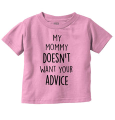 Mommy Doesn't Want Your Advice Infant Toddler T Shirt-Direct To Garment Print-Brisco Baby