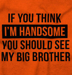Think I'm Handsome Should See Big Brother Infant Toddler T Shirt-Direct To Garment Print-Brisco Baby