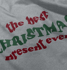 Best Christmas Present Infant Toddler T Shirt-Direct To Garment Print-Brisco Baby