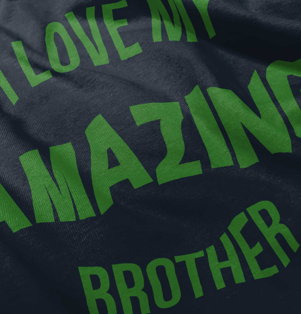 I Love My Amazing Brother Infant Toddler T Shirt-Direct To Garment Print-Brisco Baby