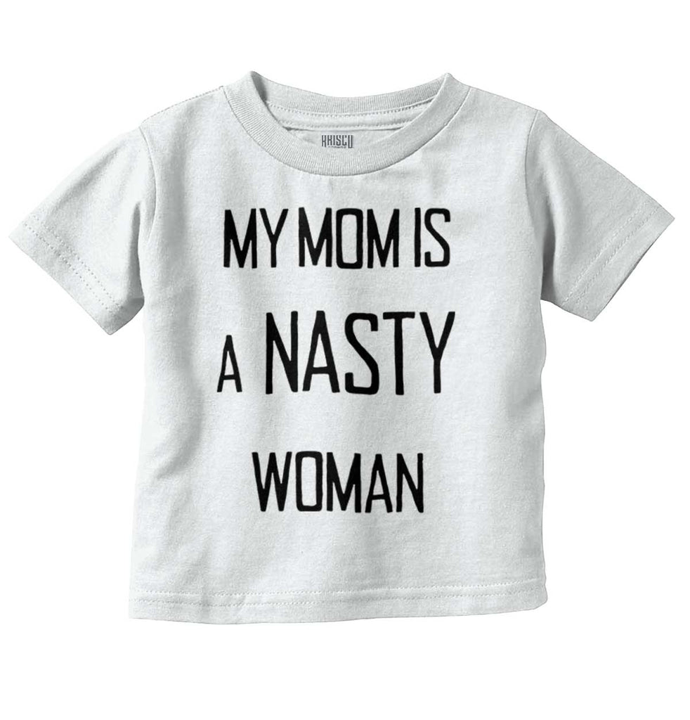 Nasty Woman Infant Toddler T Shirt-Direct To Garment Print-Brisco Baby