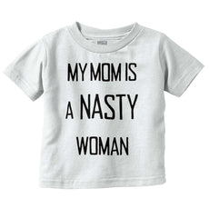 Nasty Woman Infant Toddler T Shirt-Direct To Garment Print-Brisco Baby
