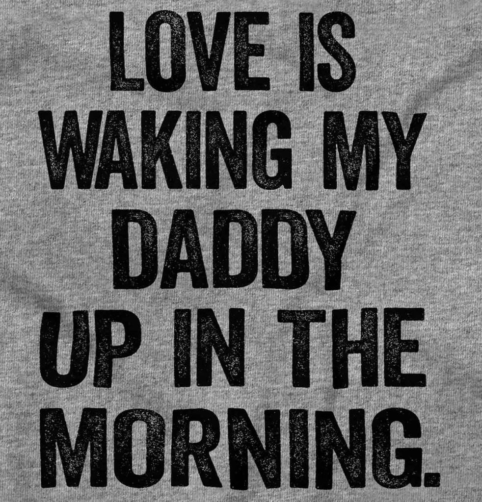 Waking Up Daddy Infant Toddler T Shirt-Direct To Garment Print-Brisco Baby