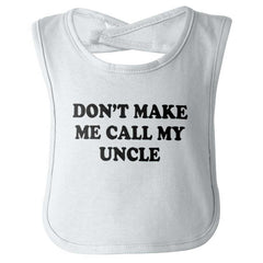 Don't Make Me Call My Uncle Infant Baby Bib-Direct To Garment Print-Brisco Baby