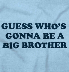 Guess Who's Gonna Be A Big Brother Infant Toddler T Shirt-Direct To Garment Print-Brisco Baby