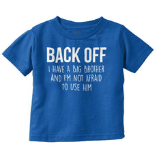 Back Off Have Big Brother Infant Toddler T Shirt-Direct To Garment Print-Brisco Baby