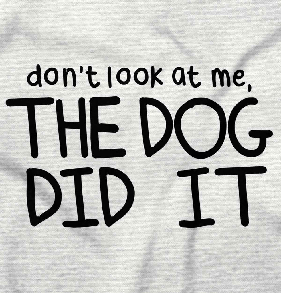 Dog Did It Infant Toddler T Shirt-Direct To Garment Print-Brisco Baby