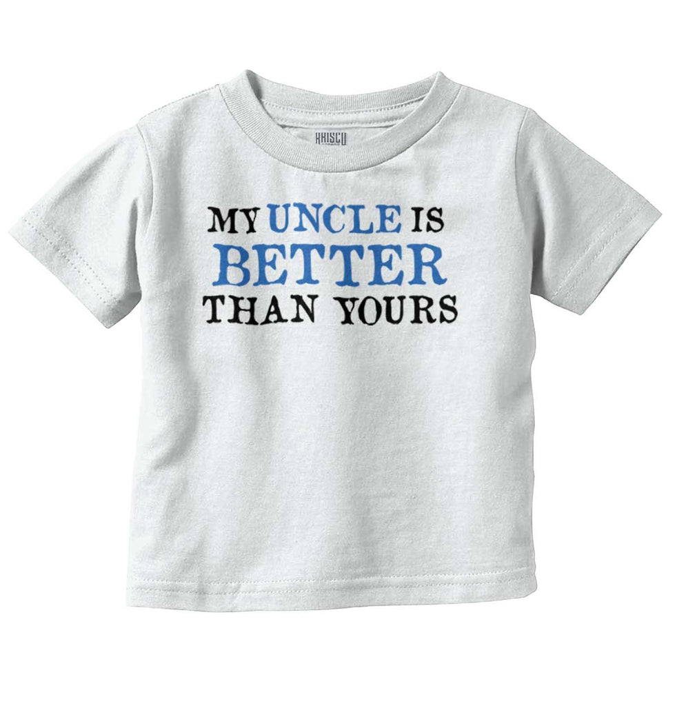 My Uncle Is Better Than Yours Infant Toddler T Shirt-Direct To Garment Print-Brisco Baby