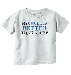 My Uncle Is Better Than Yours Infant Toddler T Shirt-Direct To Garment Print-Brisco Baby