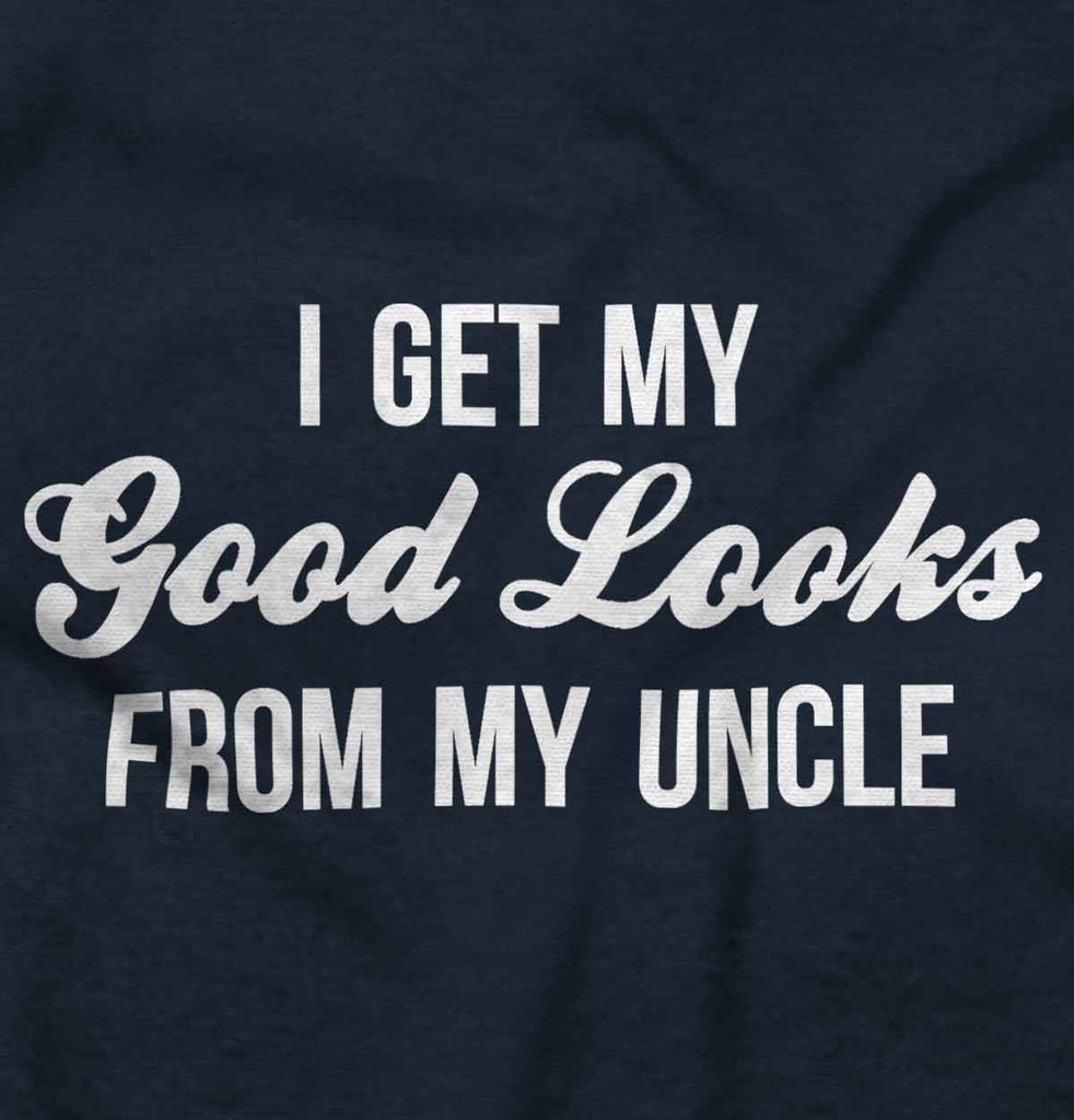 Good Looks From Uncle Infant Toddler T Shirt-Direct To Garment Print-Brisco Baby
