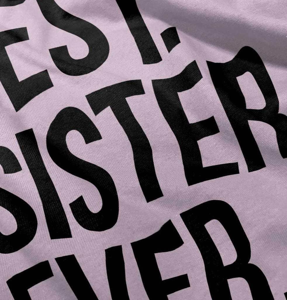 Best Sister Ever Infant Toddler T Shirt-Direct To Garment Print-Brisco Baby