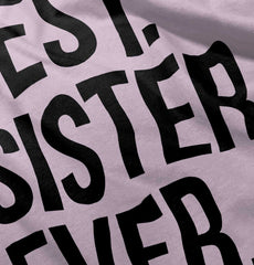 Best Sister Ever Infant Toddler T Shirt-Direct To Garment Print-Brisco Baby