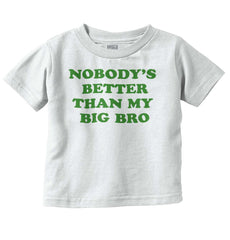 Nobody's Better Than My Big Bro Infant Toddler T Shirt-Direct To Garment Print-Brisco Baby