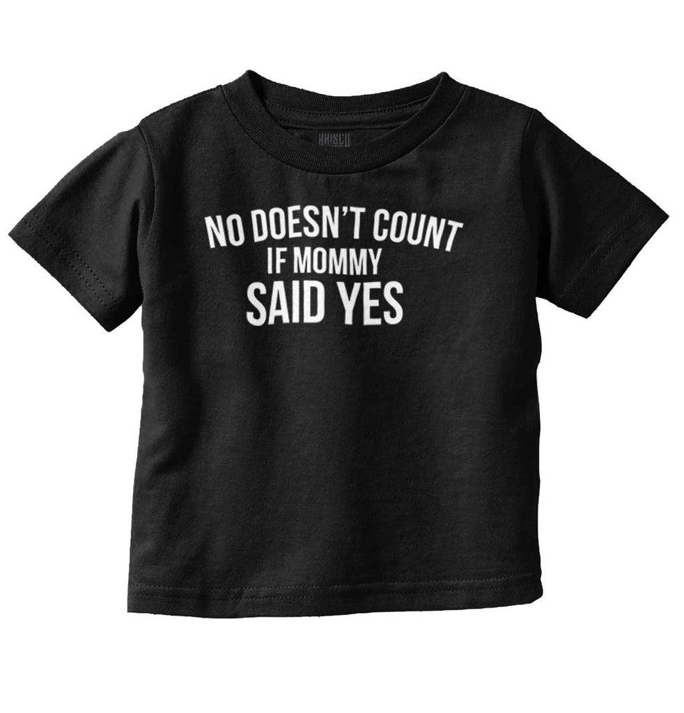 No Doesn't Count Mommy Said Yes Infant Toddler T Shirt-Direct To Garment Print-Brisco Baby