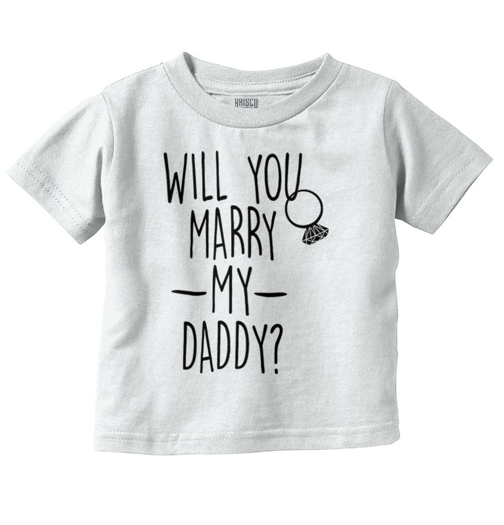 Marry My Daddy Infant Toddler T Shirt-Direct To Garment Print-Brisco Baby