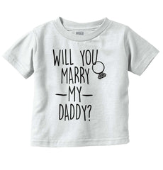 Marry My Daddy Infant Toddler T Shirt-Direct To Garment Print-Brisco Baby