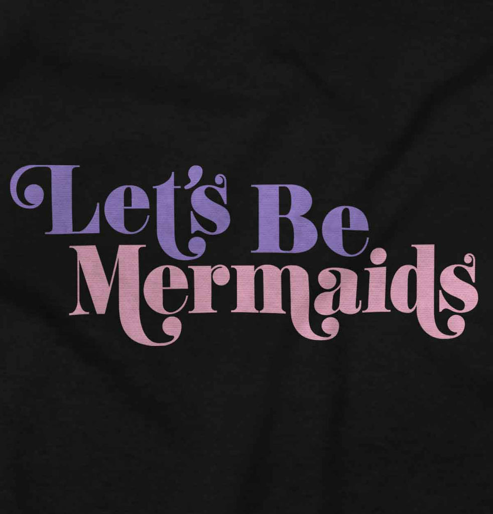 Let's Be Mermaids Infant Toddler T Shirt-Direct To Garment Print-Brisco Baby
