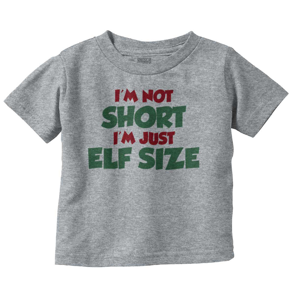 Not Short Elf Size Infant Toddler T Shirt-Direct To Garment Print-Brisco Baby