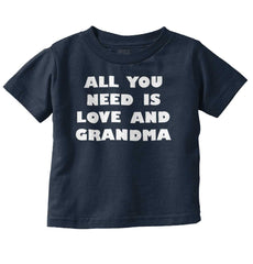 All You Need Is Love And Grandma Infant Toddler T Shirt-Direct To Garment Print-Brisco Baby