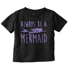 Always Be A Mermaid Infant Toddler T Shirt-Direct To Garment Print-Brisco Baby