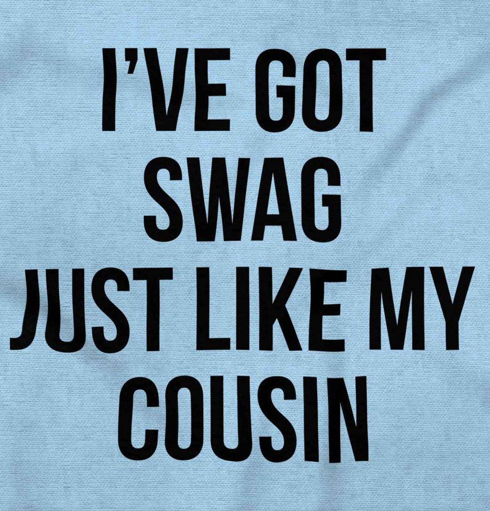 Swag Like Cousin Infant Toddler T Shirt-Direct To Garment Print-Brisco Baby