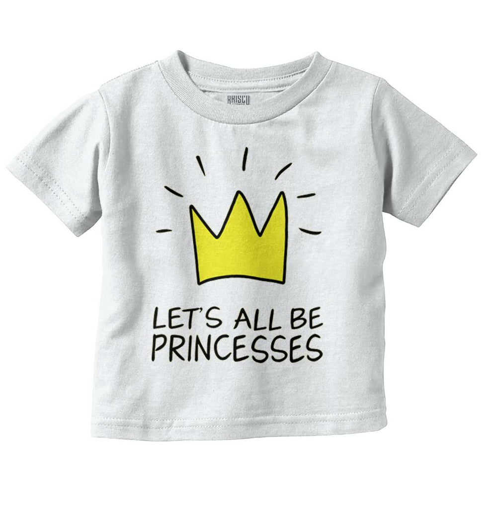 Be Princesses Infant Toddler T Shirt-Direct To Garment Print-Brisco Baby