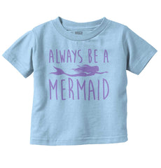 Always Be A Mermaid Infant Toddler T Shirt-Direct To Garment Print-Brisco Baby