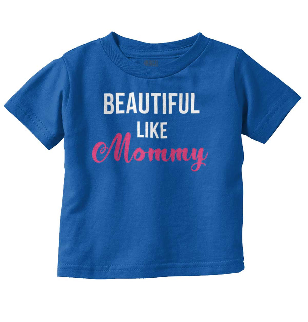 Beautiful Like Mommy Infant Toddler T Shirt-Direct To Garment Print-Brisco Baby