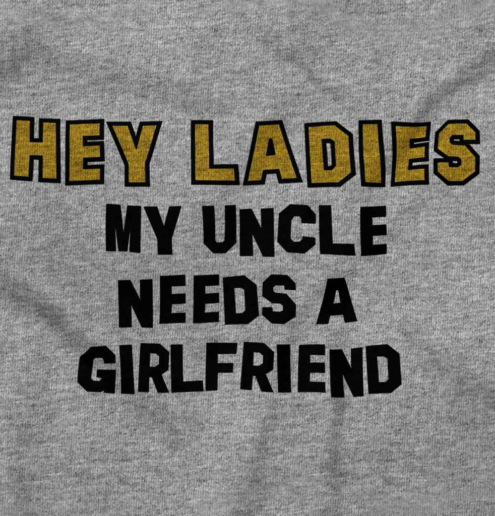 Uncle Needs Girlfriend Infant Toddler T Shirt-Direct To Garment Print-Brisco Baby