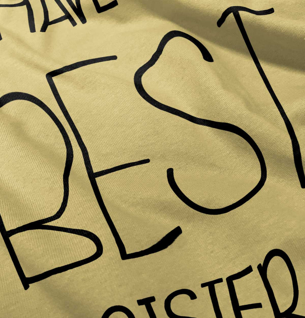 Have The Best Sister Infant Toddler T Shirt-Direct To Garment Print-Brisco Baby