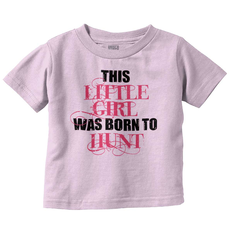 Little Girl Born To Hunt Infant Toddler T Shirt-Direct To Garment Print-Brisco Baby