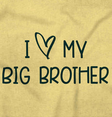 I Love My Big Brother Infant Toddler T Shirt-Direct To Garment Print-Brisco Baby
