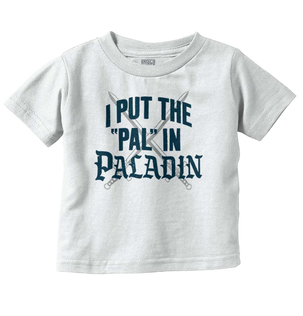 Put The Pal In Paladin Dungeons Infant Toddler T Shirt-Direct To Garment Print-Brisco Baby