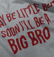 I May Be Little But Soon I'll Be A Big Bro Infant Toddler T Shirt-Direct To Garment Print-Brisco Baby