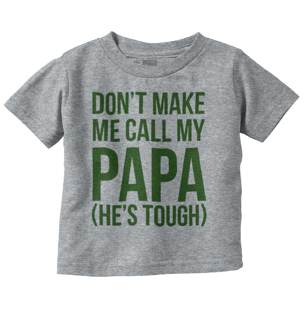 Don't Make Me Call Papa Infant Toddler T Shirt-Direct To Garment Print-Brisco Baby