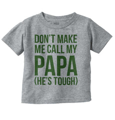 Don't Make Me Call Papa Infant Toddler T Shirt-Direct To Garment Print-Brisco Baby