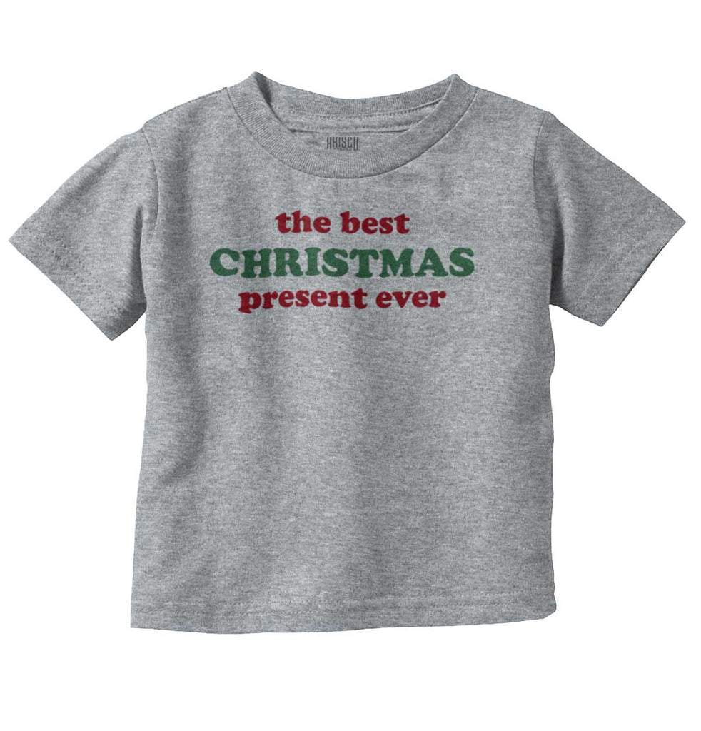Best Christmas Present Infant Toddler T Shirt-Direct To Garment Print-Brisco Baby
