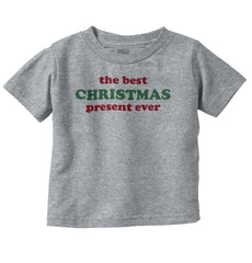 Best Christmas Present Infant Toddler T Shirt-Direct To Garment Print-Brisco Baby
