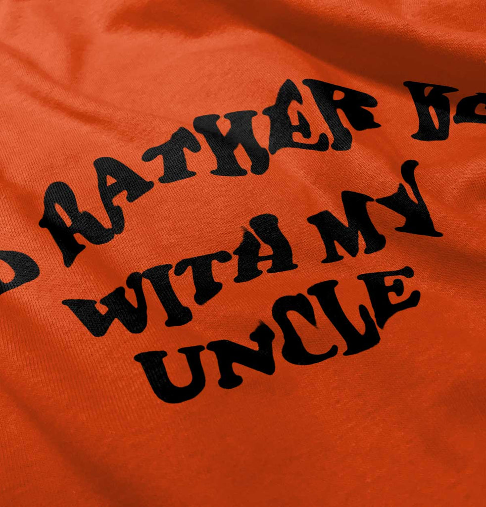 Rather Be With Uncle Infant Toddler T Shirt-Direct To Garment Print-Brisco Baby