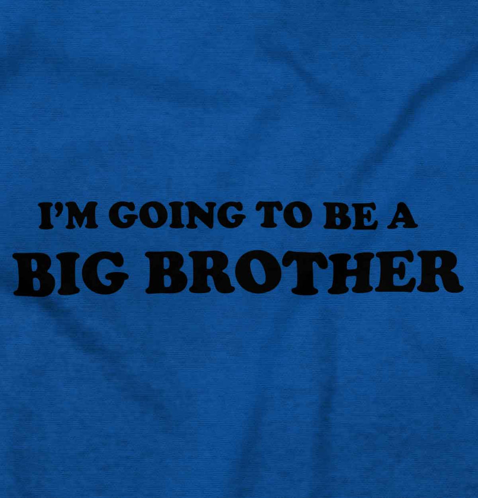 I'm Going To Be A Big Brother Infant Toddler T Shirt-Direct To Garment Print-Brisco Baby