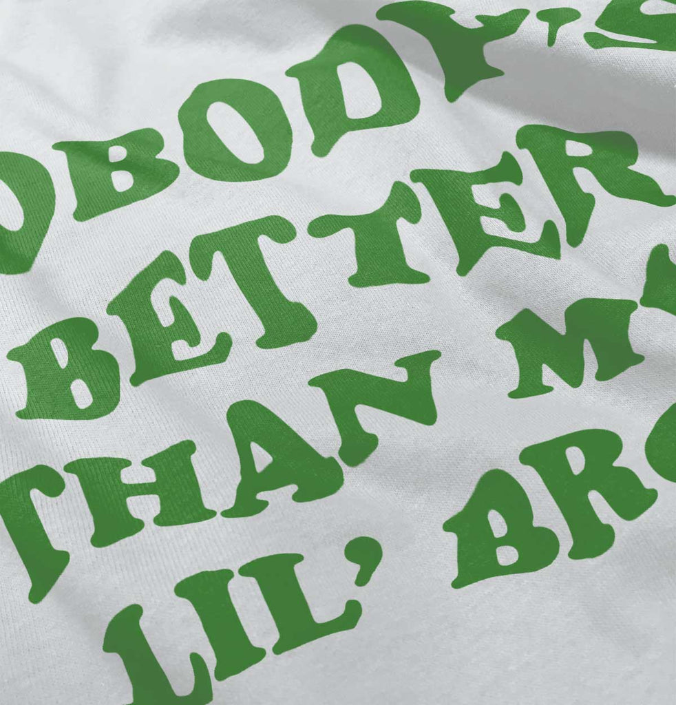 Nobody's Better Than My Lil' Bro Infant Toddler T Shirt-Direct To Garment Print-Brisco Baby