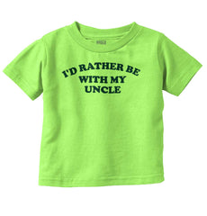 Rather Be With Uncle Infant Toddler T Shirt-Direct To Garment Print-Brisco Baby