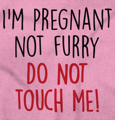 I'm Pregnant Not Furry Do Not Touch Me! Maternity T-Shirt-Direct To Garment Print-Brisco Baby