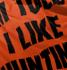 Im Told I Like Hunting Infant Toddler T Shirt-Direct To Garment Print-Brisco Baby