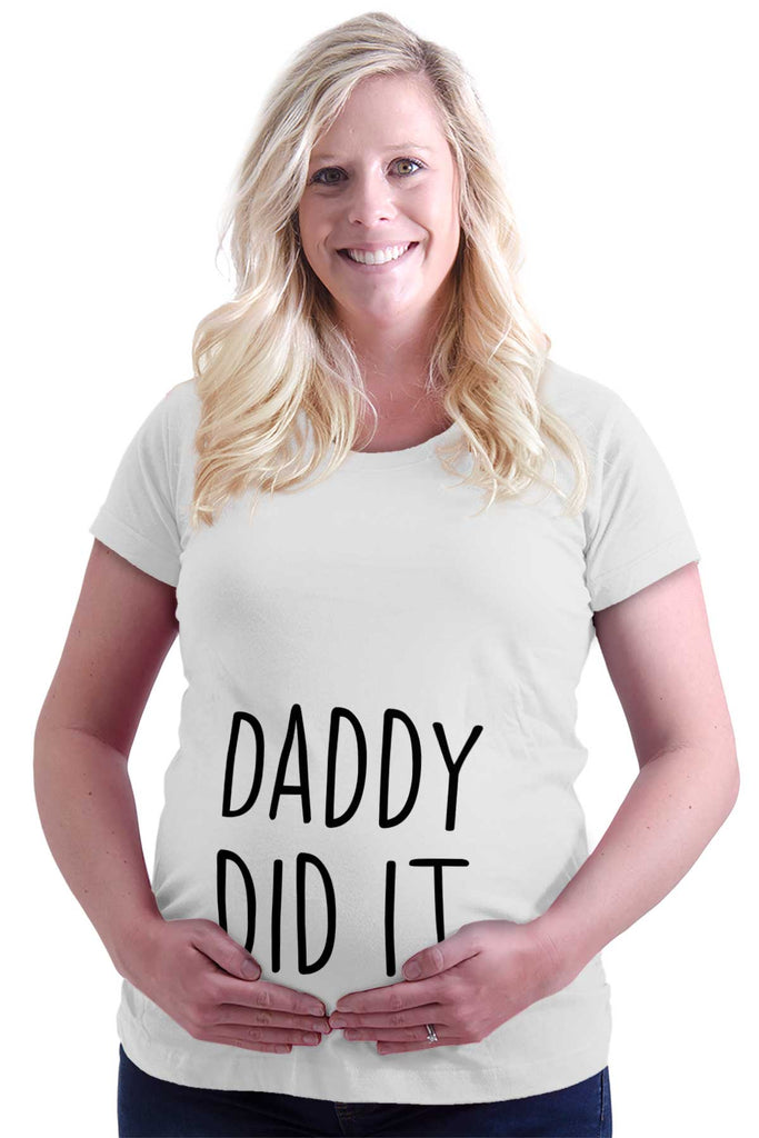 Daddy Did It Maternity T-Shirt-Direct To Garment Print-Brisco Baby