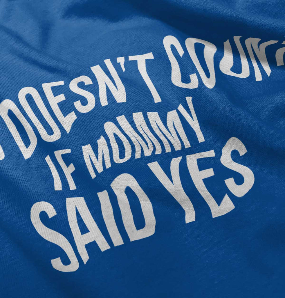 No Doesn't Count Mommy Said Yes Infant Toddler T Shirt-Direct To Garment Print-Brisco Baby