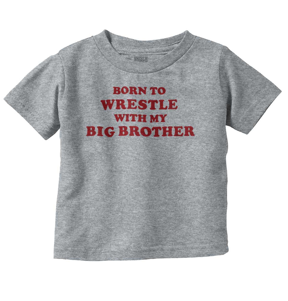 Born To Wrestle With My Big Brother Infant Toddler T Shirt-Direct To Garment Print-Brisco Baby