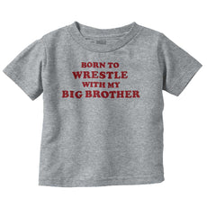 Born To Wrestle With My Big Brother Infant Toddler T Shirt-Direct To Garment Print-Brisco Baby